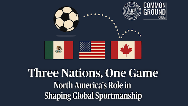 A Common Ground Forum: Three Nations, One Game: North America’s Role in Shaping Global Sportsmanship